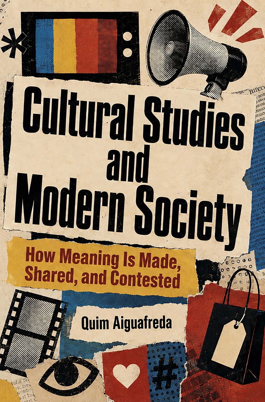 Cover of Cultural Studies and Modern Society: How Meaning Is Made, Shared, and Contested