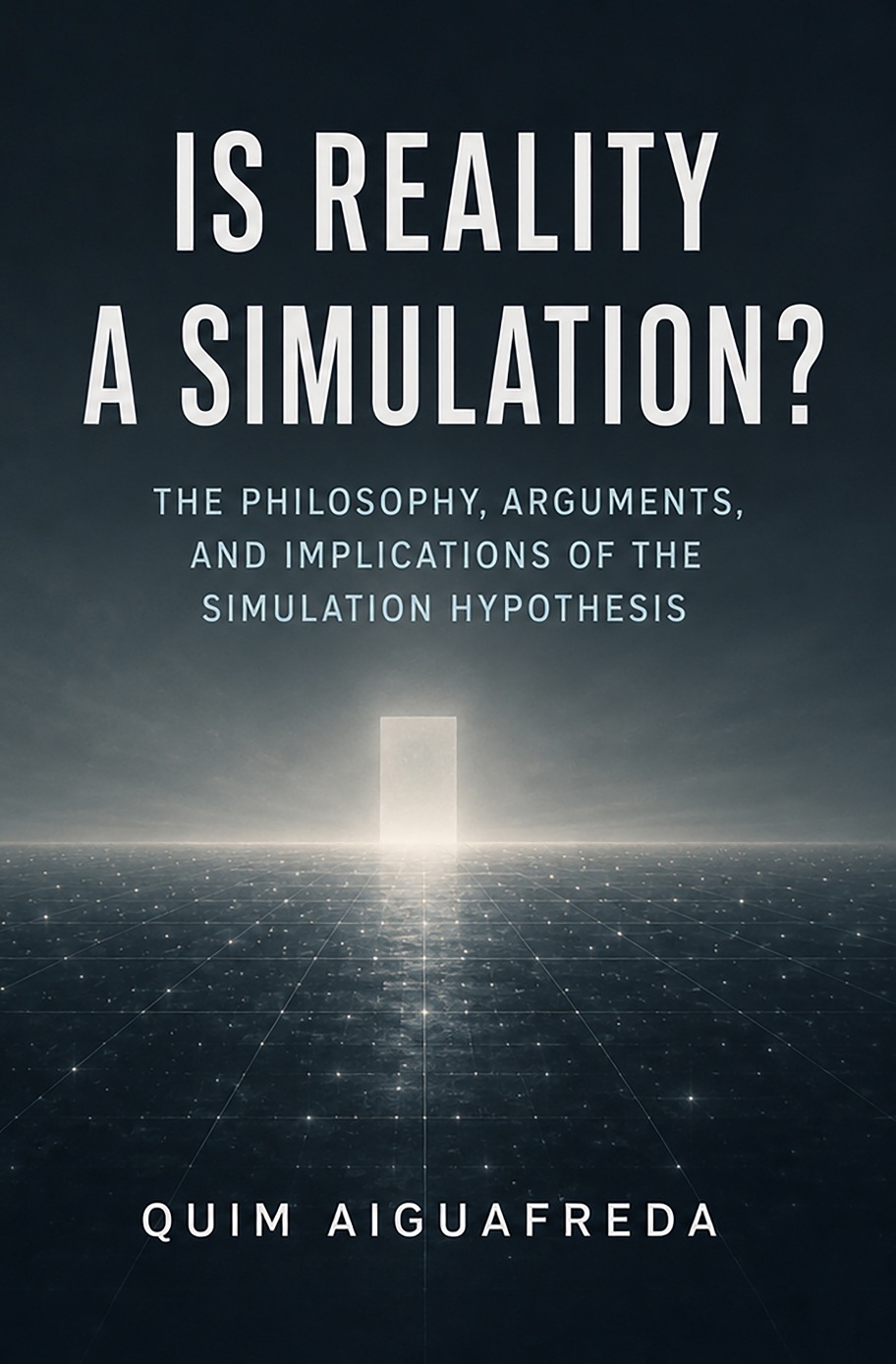 Cover of Is Reality a Simulation?: The Philosophy, Arguments, and Implications of the Simulation Hypothesis