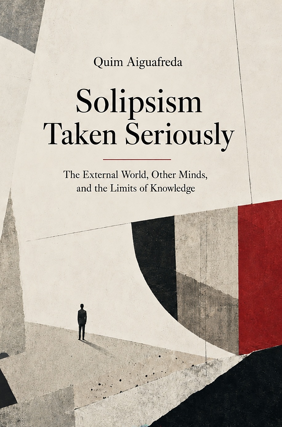 Cover of Solipsism Taken Seriously: The External World, Other Minds, and the Limits of Knowledge