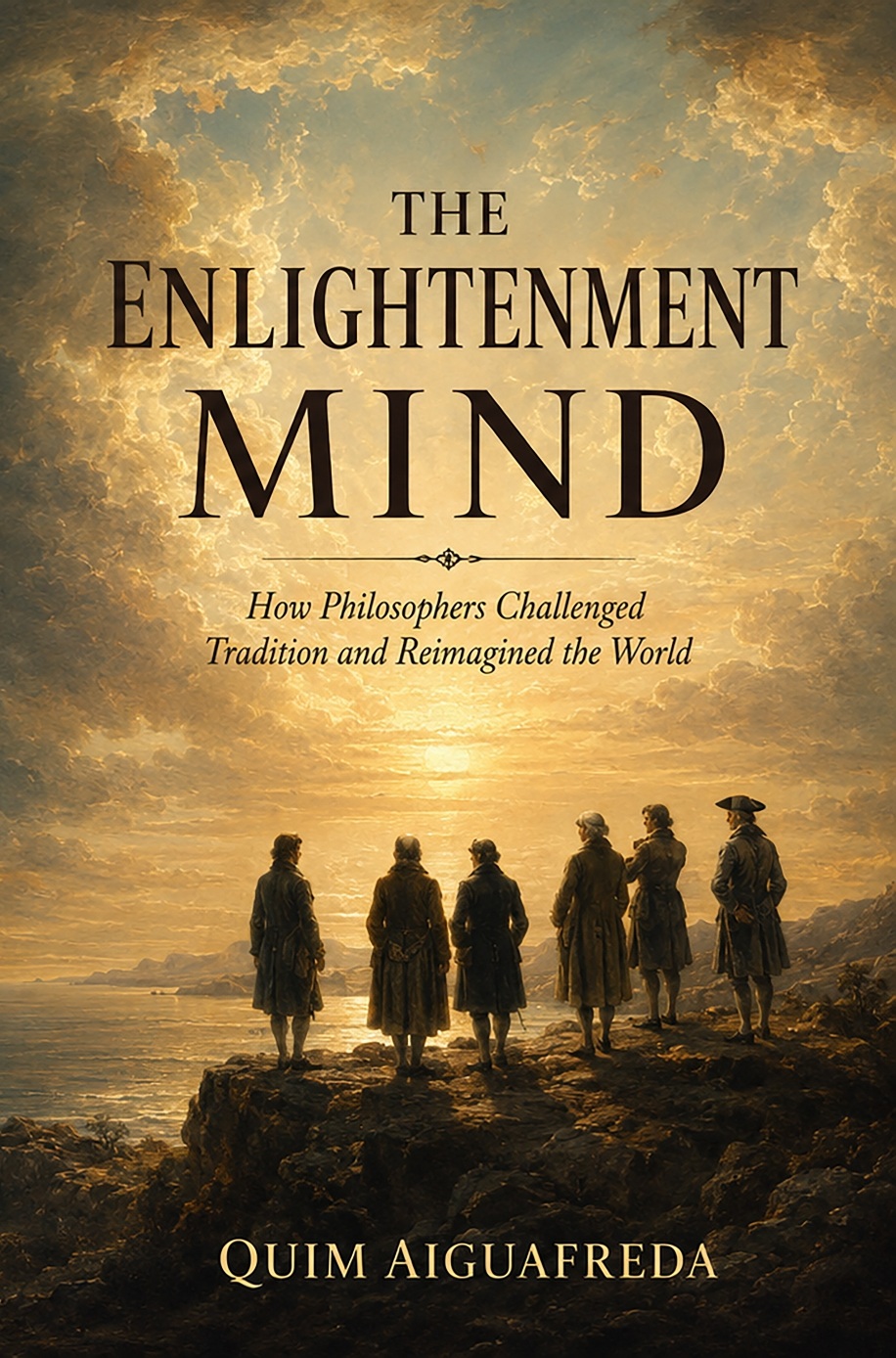 Cover of The Enlightenment Mind: How Philosophers Challenged Tradition and Reimagined the World